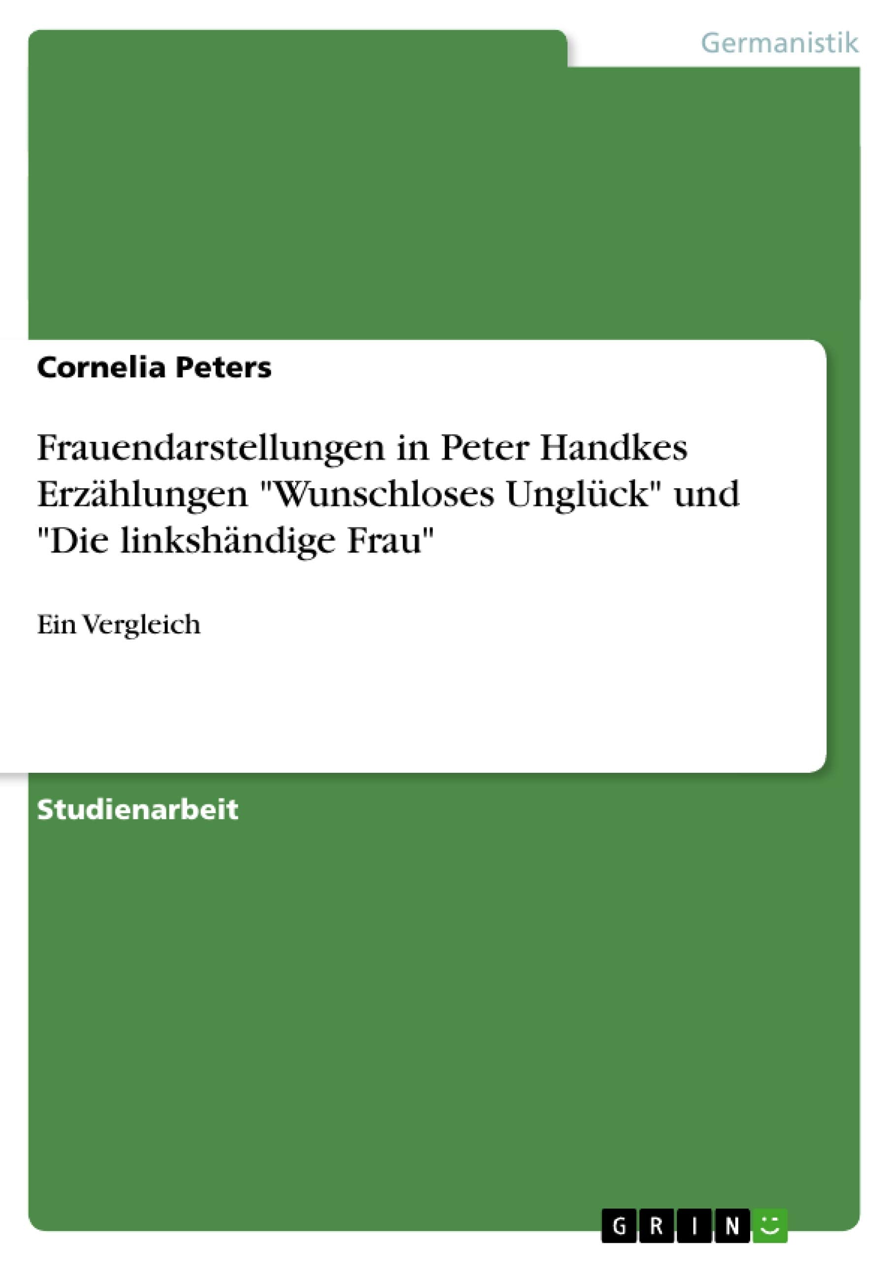 Frauendarstellungen In Peter Handkes Erzhlungen 'Wunschloses Unglck' Und 'Die Linkshndige Frau': Ein Vergleich (German Edition),Used