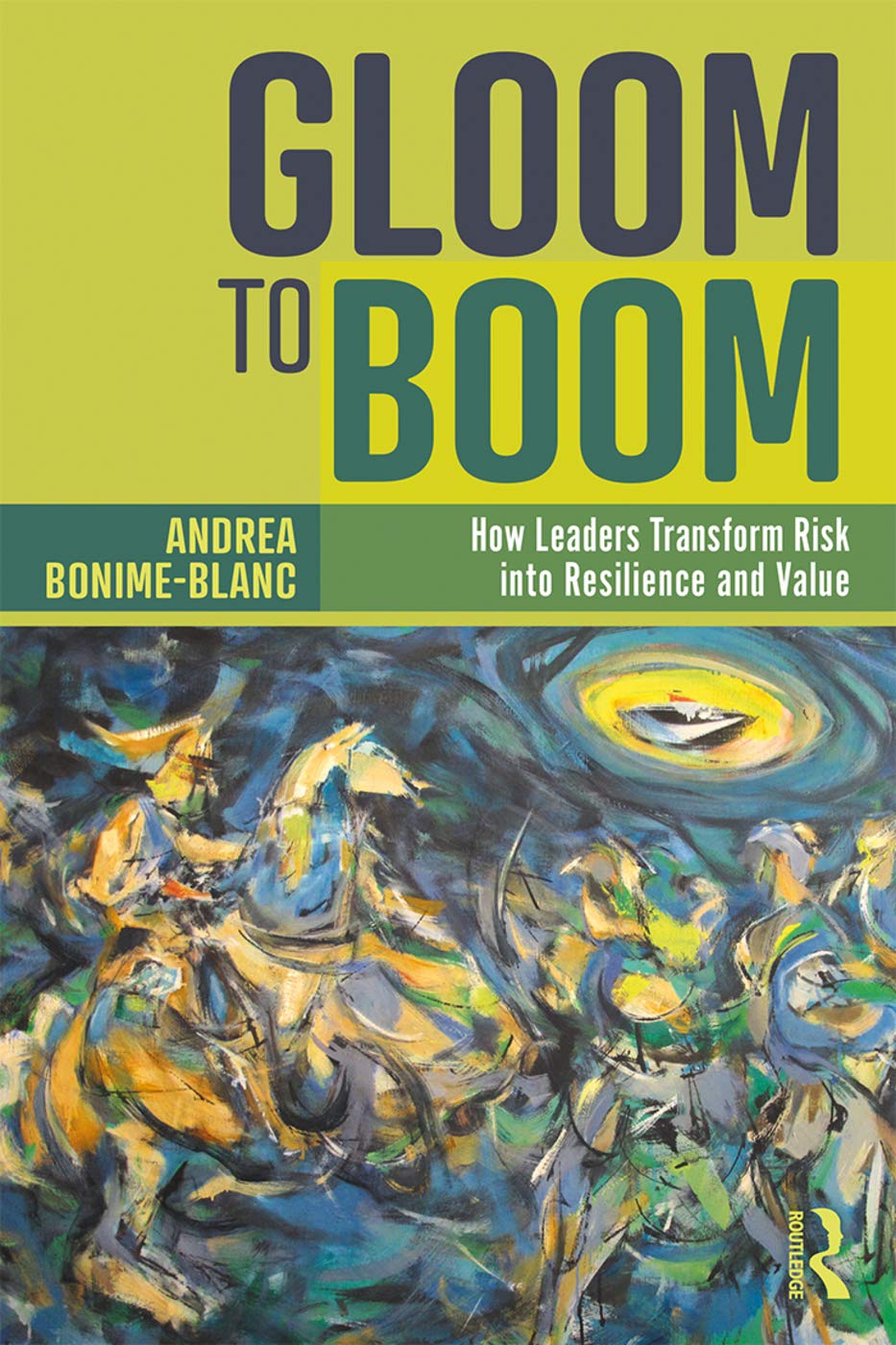 Gloom to Boom: How Leaders Transform Risk into Resilience and Value,Used