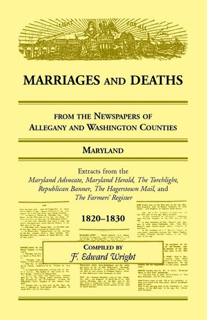 Marriages And Deaths From The Newspapers Of Allegany And Washington Counties, Maryland, 18201830,Used