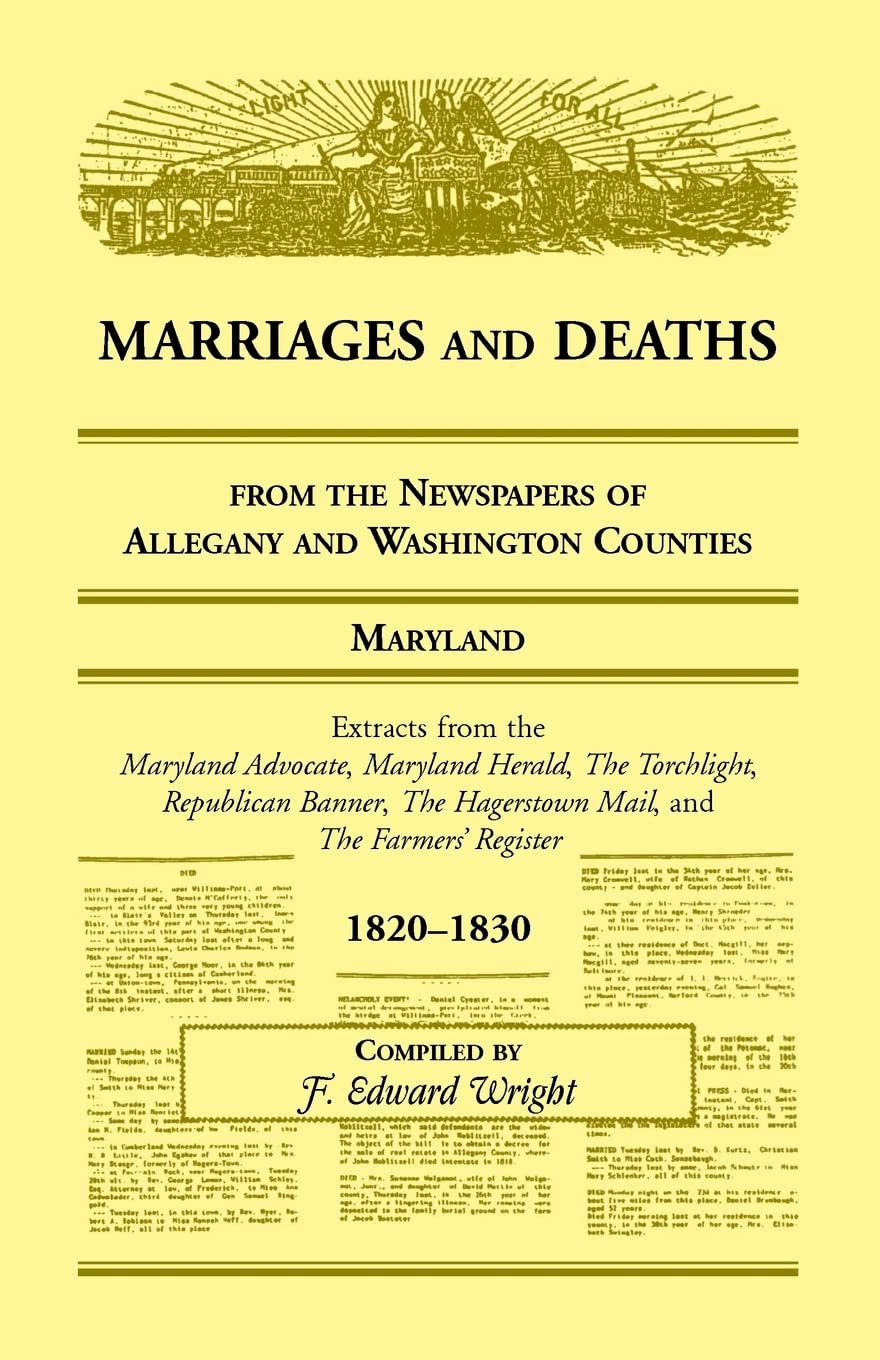 Marriages And Deaths From The Newspapers Of Allegany And Washington Counties, Maryland, 18201830,Used