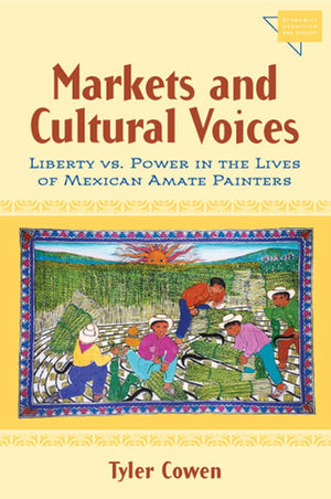 Markets And Cultural Voices: Liberty Vs. Power In The Lives Of Mexican Amate Painters (Economics, Cognition, And Society)