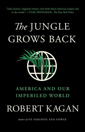 The Jungle Grows Back: America And Our Imperiled World,New