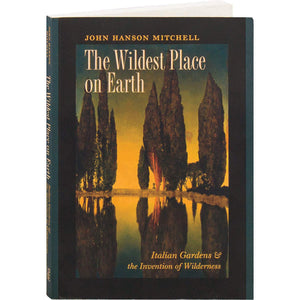 The Wildest Place on Earth: Italian Gardens and the Invention of Wilderness,Used