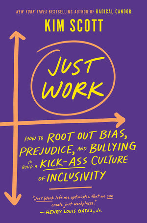 Just Work: How to Root Out Bias, Prejudice, and Bullying to Build a KickAss Culture of Inclusivity,New