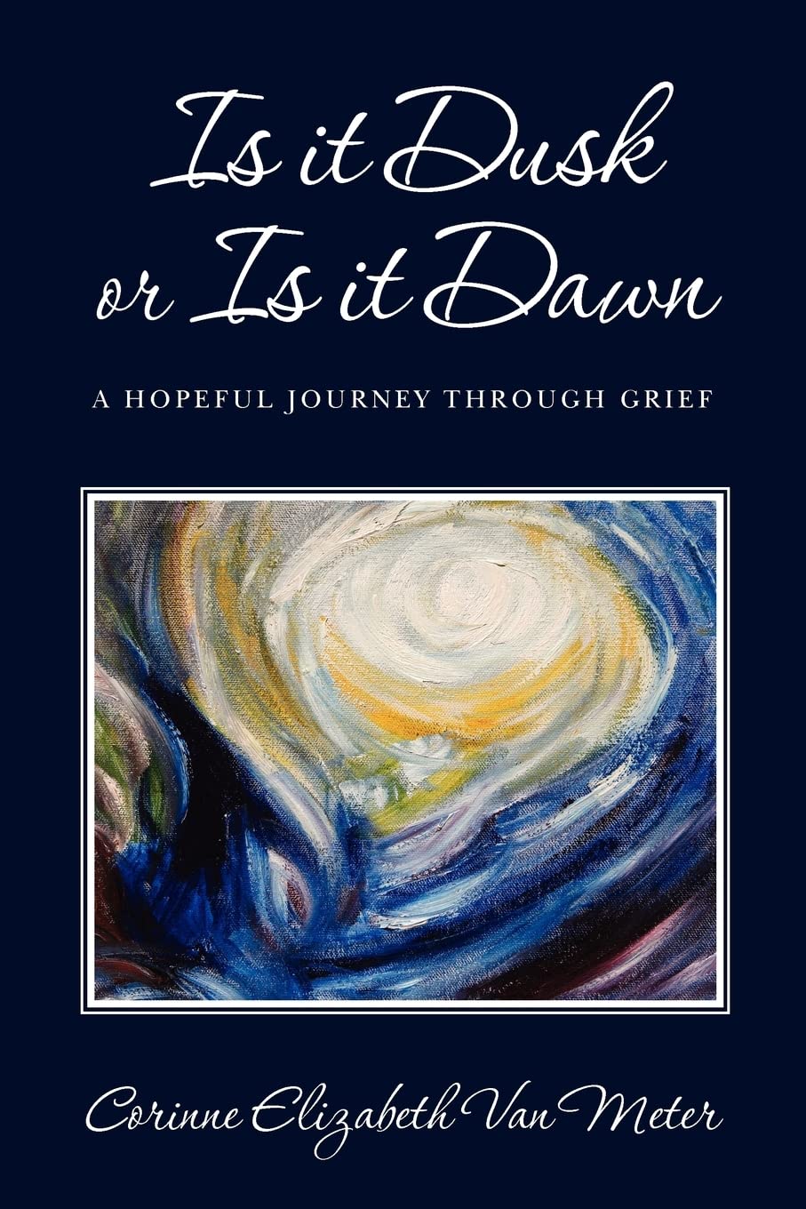 Is it Dusk or Is it Dawn: A hopeful journey through grief,Used