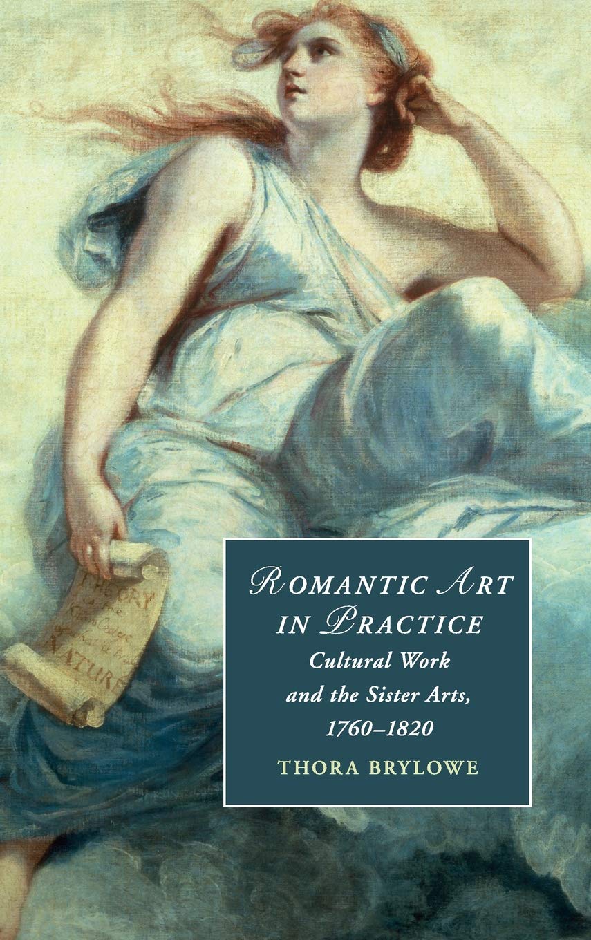 Romantic Art in Practice: Cultural Work and the Sister Arts, 17601820 (Cambridge Studies in Romanticism, Series Number 122),Used