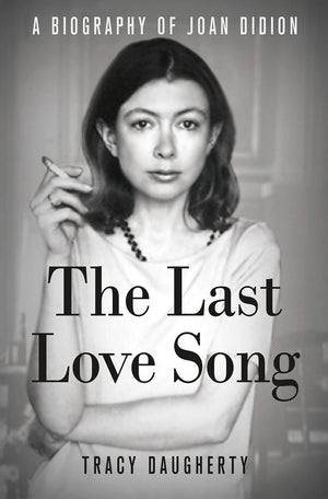 The Last Love Song: A Biography Of Joan Didion