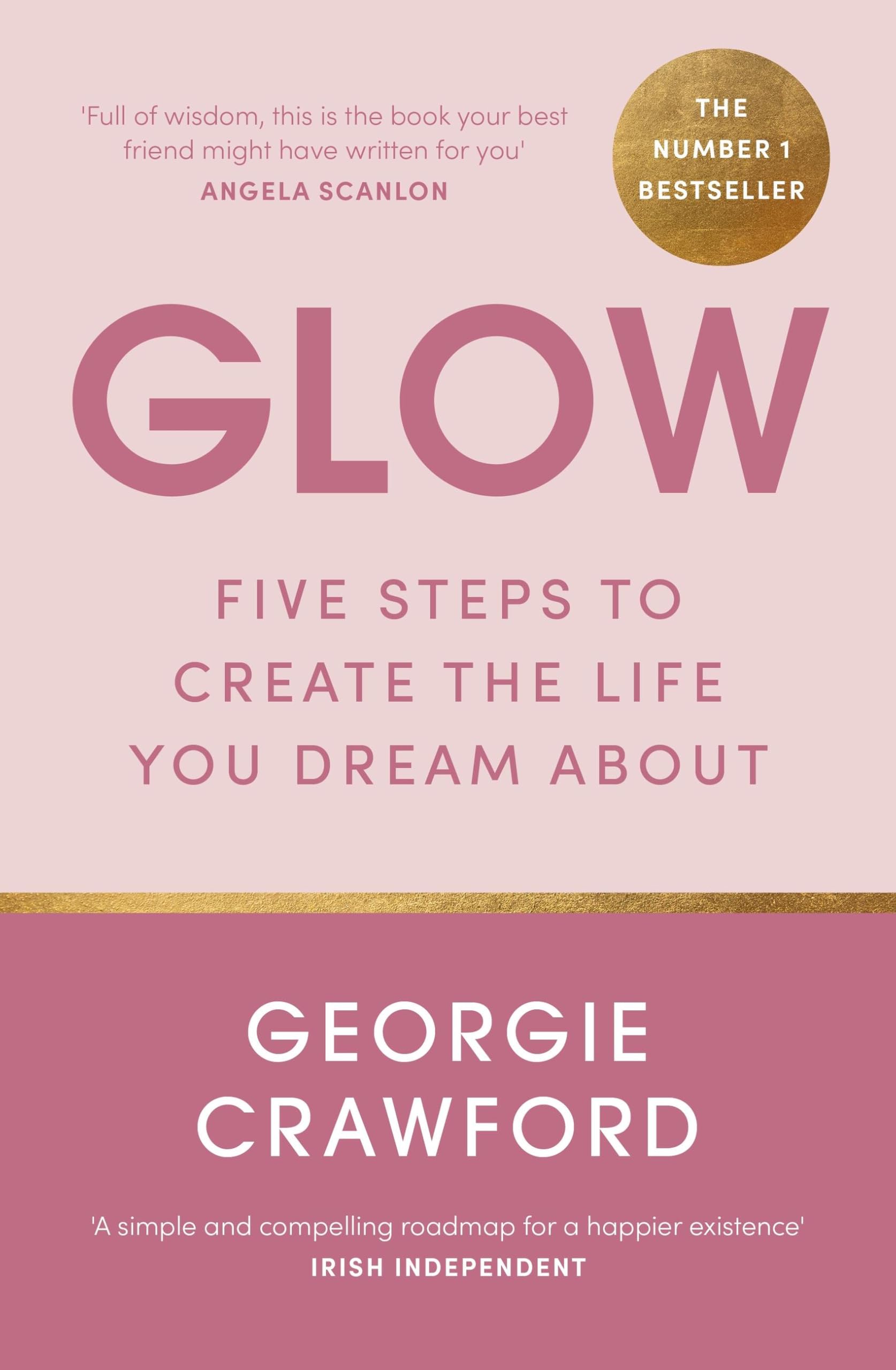 Glow: Five Steps To Create The Life You Dream About