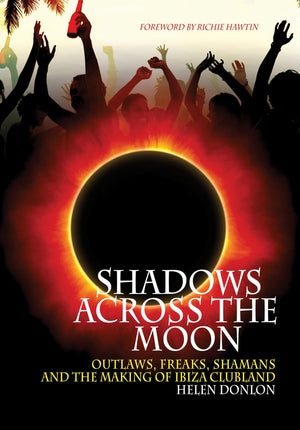 Shadows Across The Moon: Outlaws, Freaks, Shamans, And The Making Of Ibiza Clubland,Used
