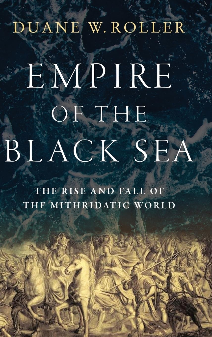 Empire of the Black Sea: The Rise and Fall of the Mithridatic World,New
