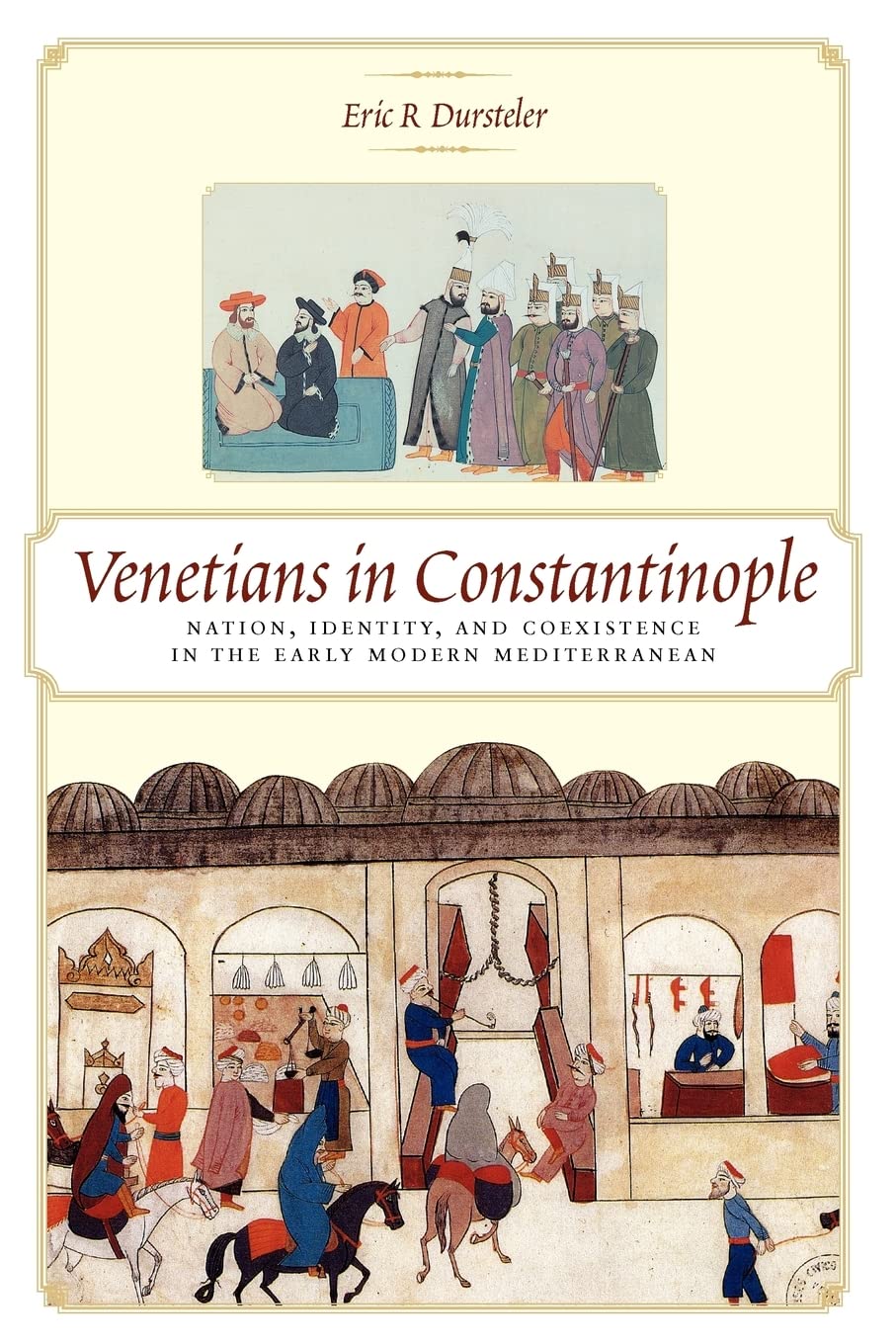 Venetians In Constantinople: Nation, Identity, And Coexistence In The Early Modern Mediterranean (The Johns Hopkins University S