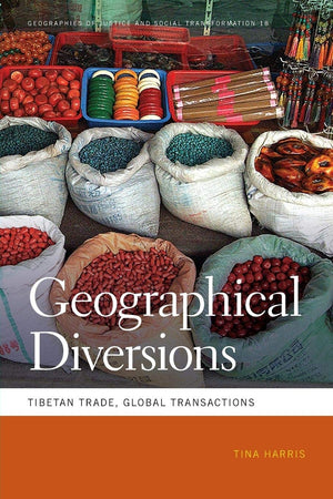 Geographical Diversions: Tibetan Trade, Global Transactions (Geographies Of Justice And Social Transformation Ser.),Used