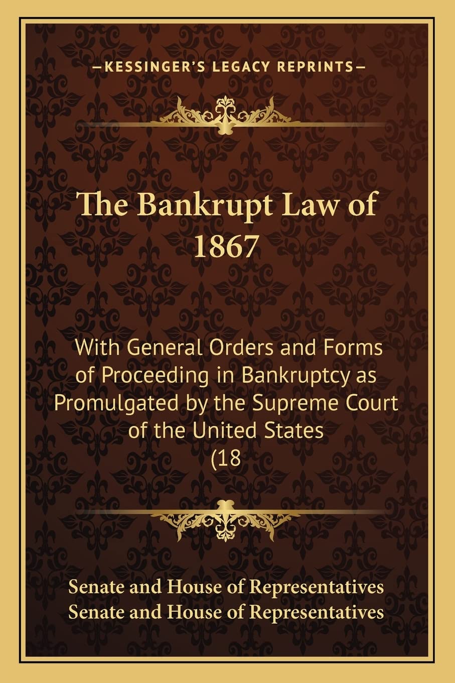 The Bankrupt Law of 1867: With General Orders and Forms of Proceeding in Bankruptcy as Promulgated by the Supreme Court of the U,Used