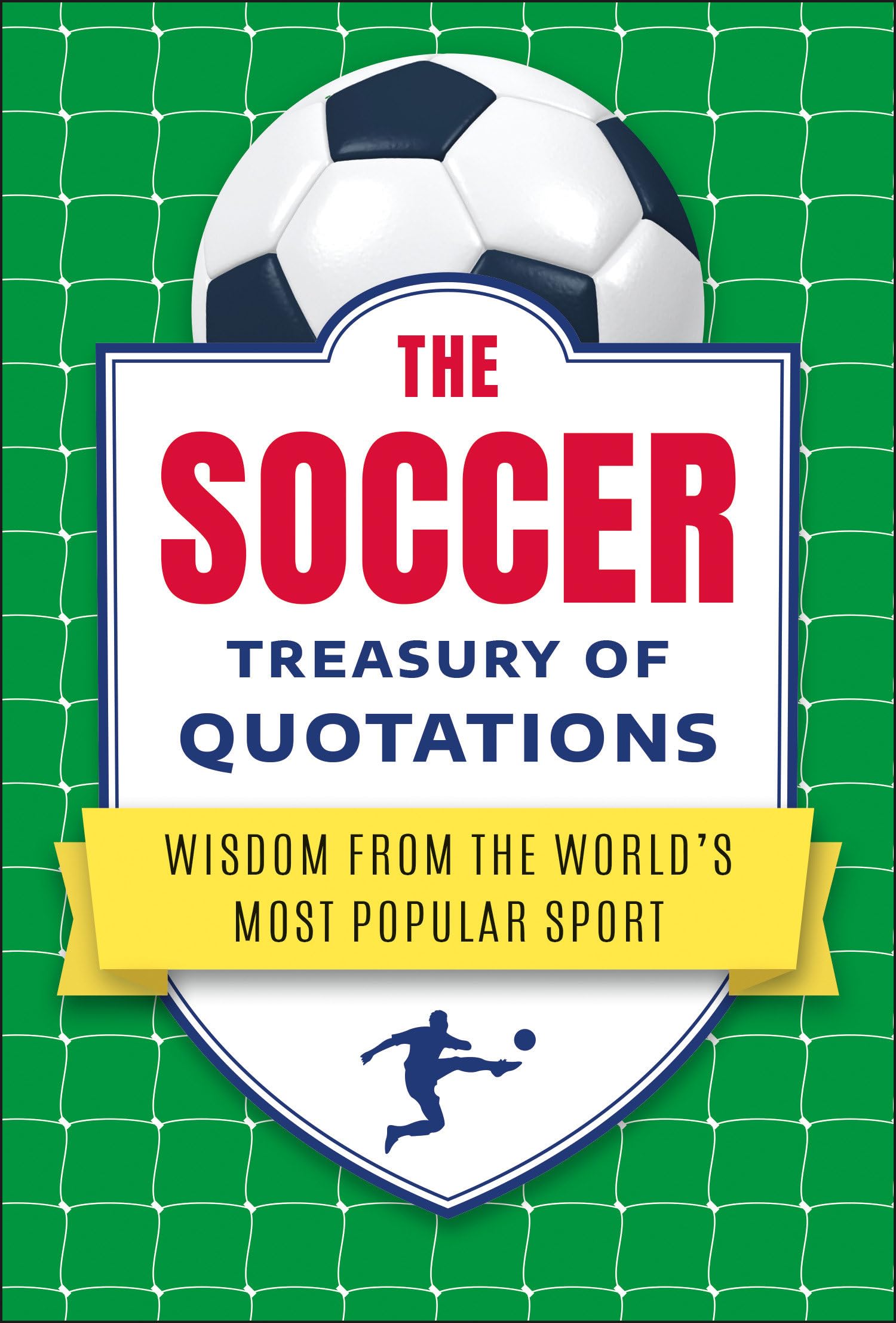 The Soccer Treasury Of Quotations: Wisdom From The WorldS Most Popular Sport