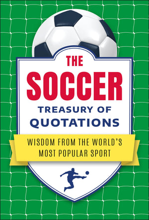 The Soccer Treasury Of Quotations: Wisdom From The WorldS Most Popular Sport
