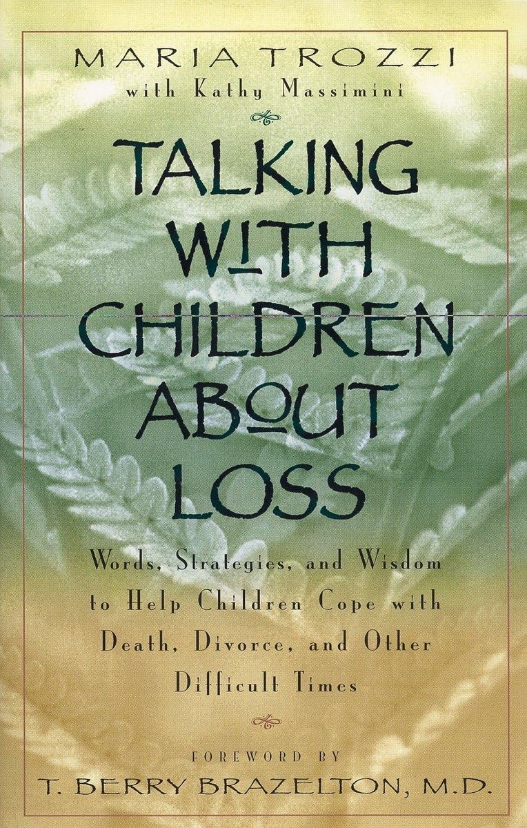 Talking With Children About Loss: Words, Strategies, And Wisdom To Help Children Cope With Death, Divorce, And