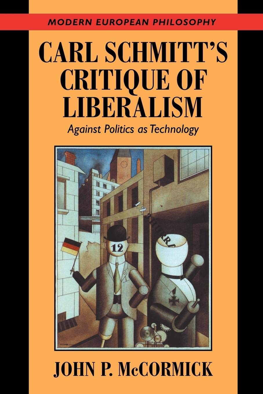 Carl Schmitt'S Critique Of Liberalism: Against Politics As Technology (Modern European Philosophy)