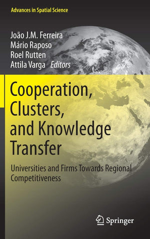 Cooperation, Clusters, And Knowledge Transfer: Universities And Firms Towards Regional Competitiveness (Advances In Spatial Scie,Used