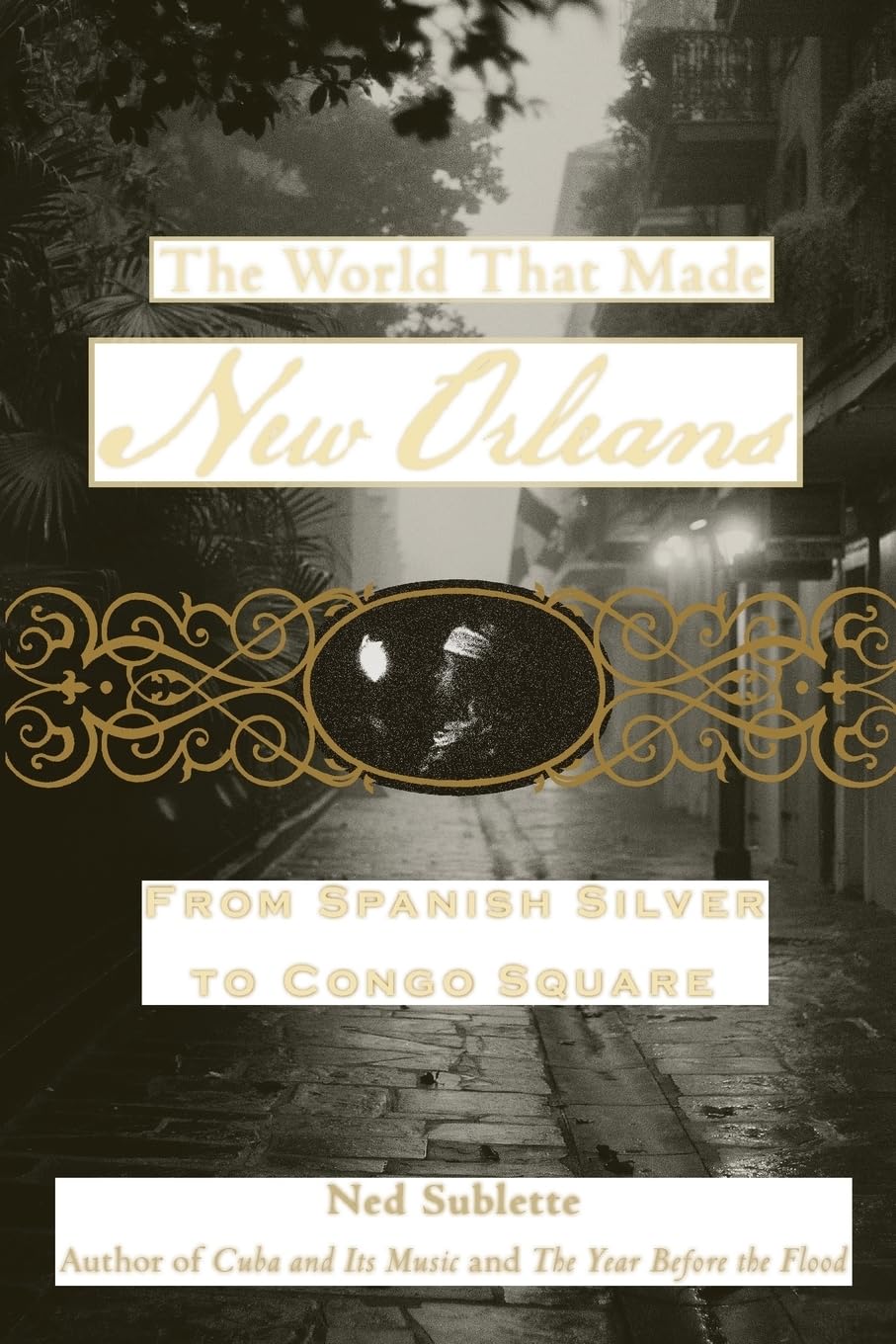 The World That Made New Orleans: From Spanish Silver To Congo Square
