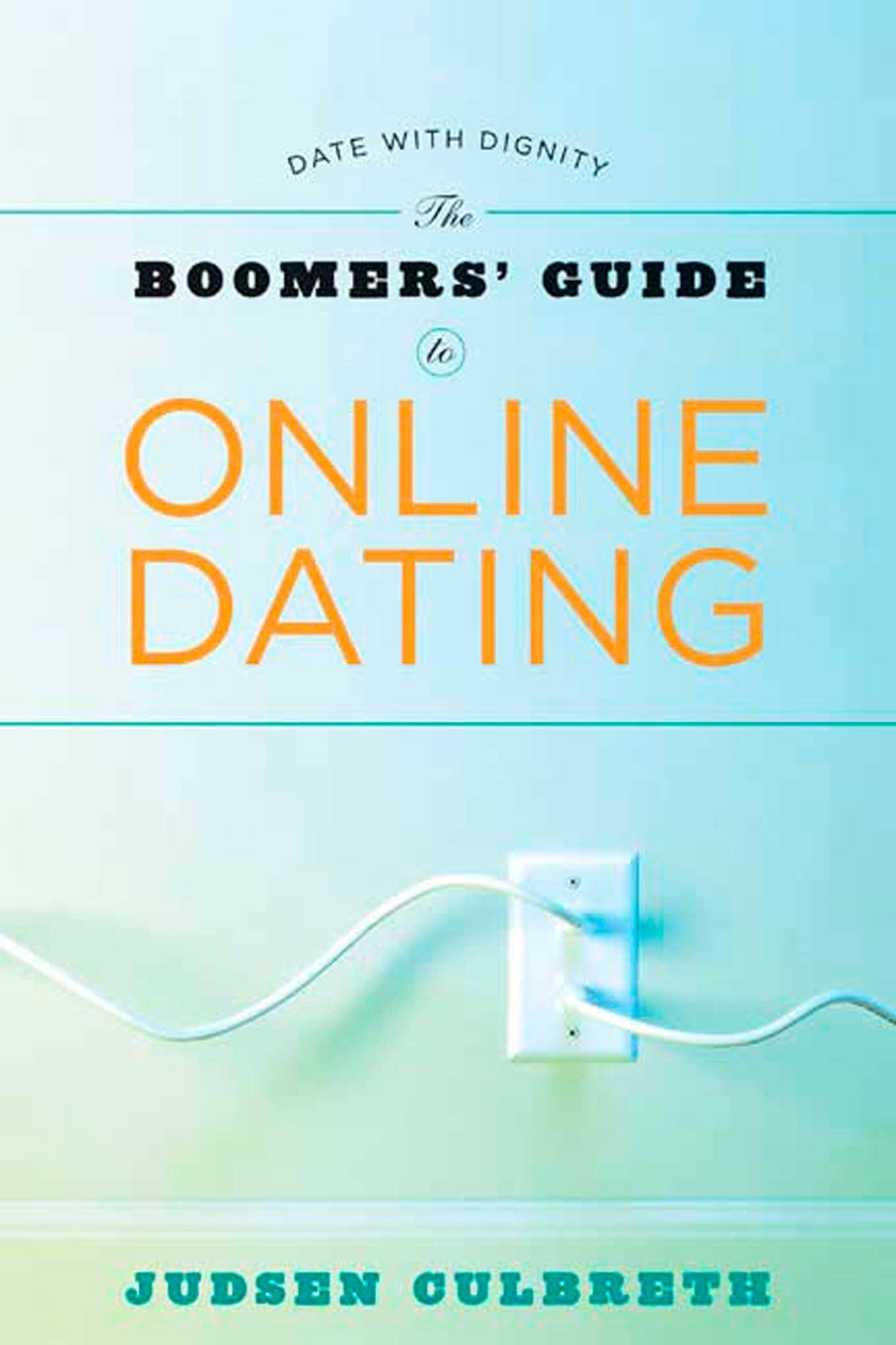 The Boomer's Guide to Online Dating: Date with Dignity,Used