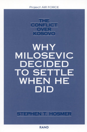 The Conflict Over Kosovo: Why Milosevic Decided To Settle When He Did (Project Air Force Series On Operation Allied Force),Used