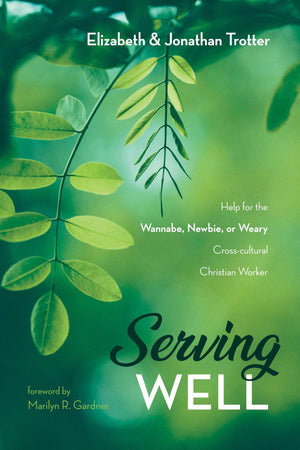 Serving Well: Help for the Wannabe, Newbie, or Weary Crosscultural Christian Worker,Used