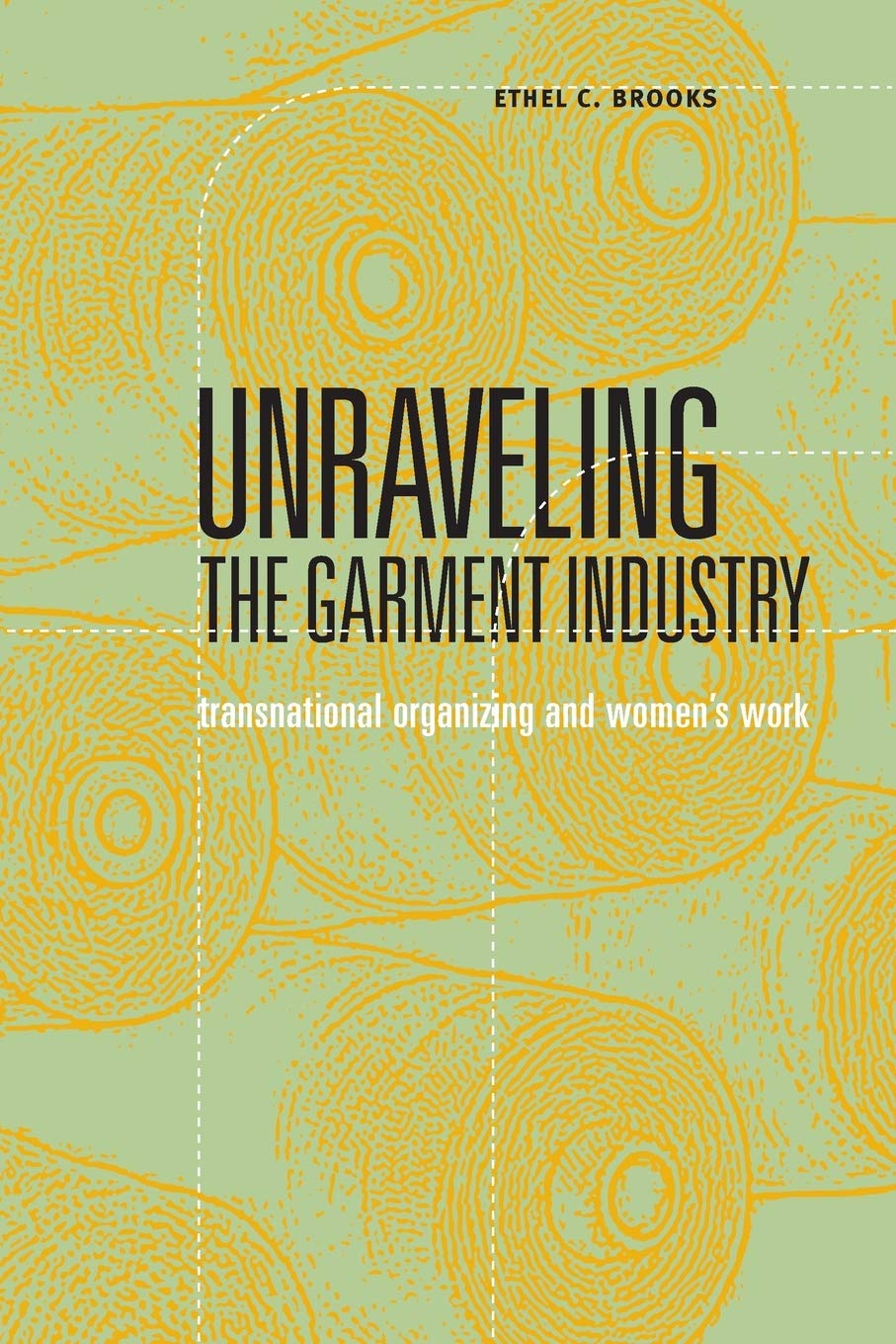 Unraveling The Garment Industry: Transnational Organizing And Womens Work (Volume 27) (Social Movements, Protest And Contention),New