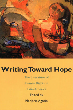 Writing Toward Hope: The Literature of Human Rights in Latin America,Used