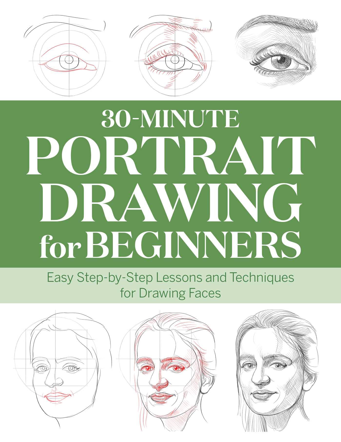 30Minute Portrait Drawing For Beginners: Easy Stepbystep Lessons And Techniques For Drawing Faces (30Minute Drawing For Begi,New