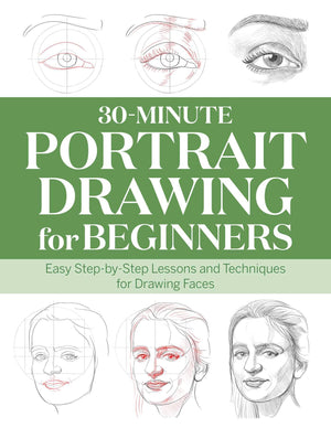 30Minute Portrait Drawing For Beginners: Easy Stepbystep Lessons And Techniques For Drawing Faces (30Minute Drawing For Begi,New