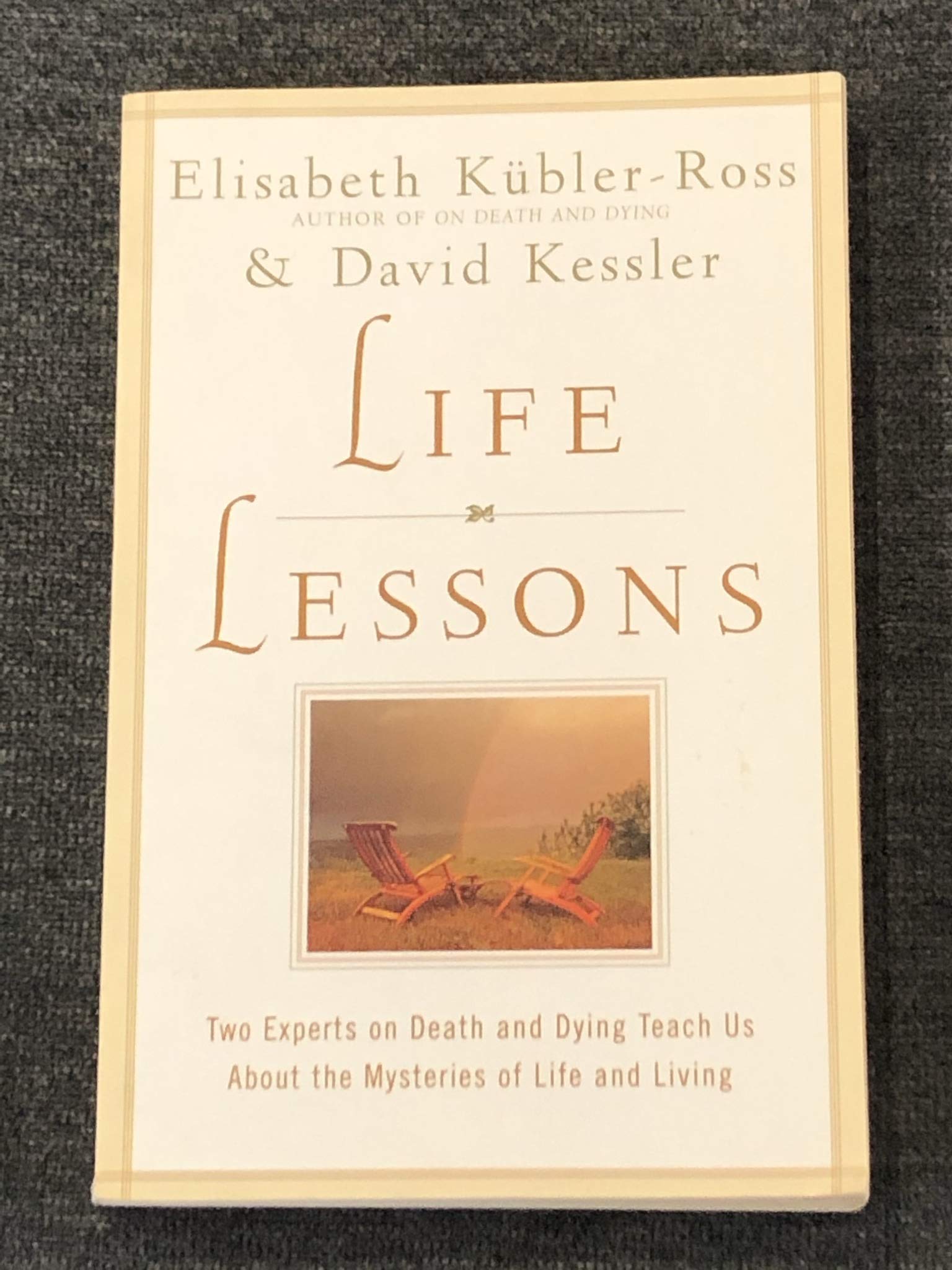 Life Lessons: Two Experts On Death And Dying Teach Us About The Mysteries Of Life And Living,Used
