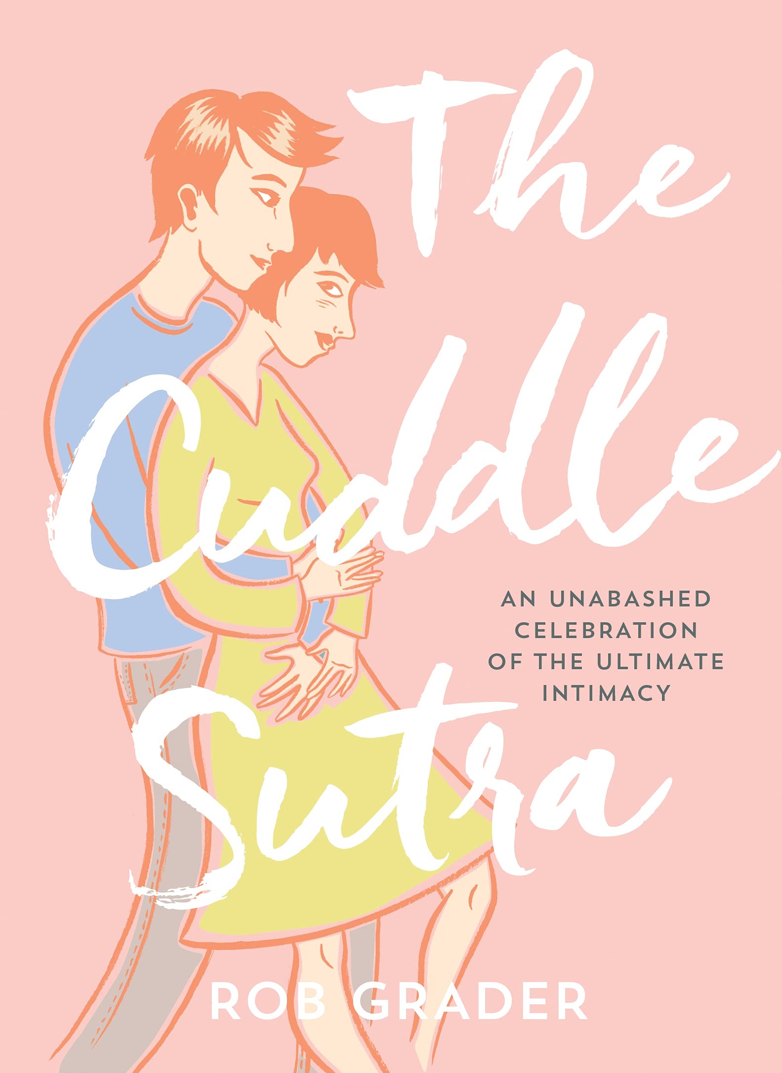 The Cuddle Sutra: 50 Cuddle Positions To Enhance Intimacy And Express Affection (Romantic And Sexy Gifts For Boyfriend Or Girlfr