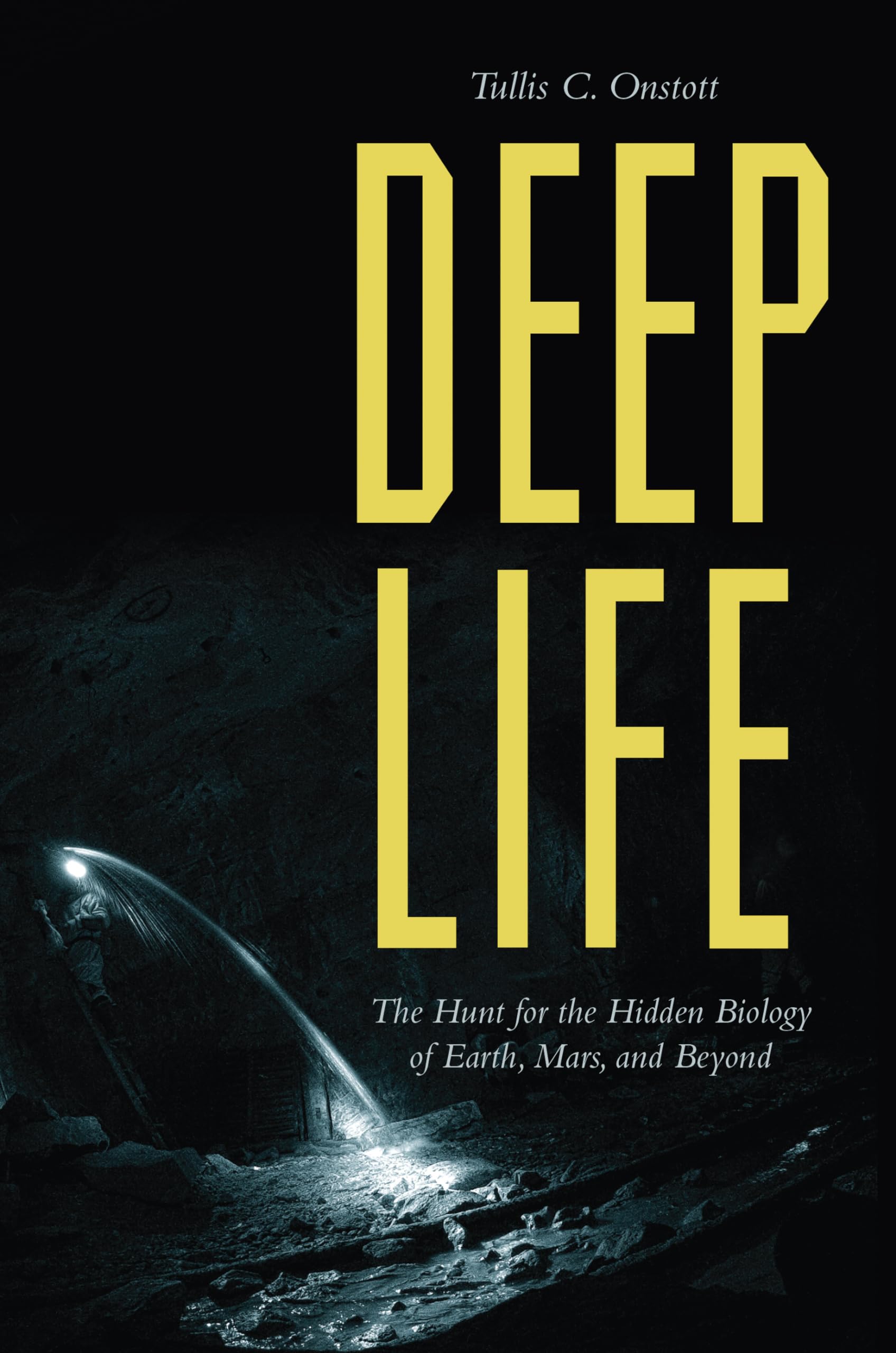 Deep Life: The Hunt For The Hidden Biology Of Earth, Mars, And Beyond