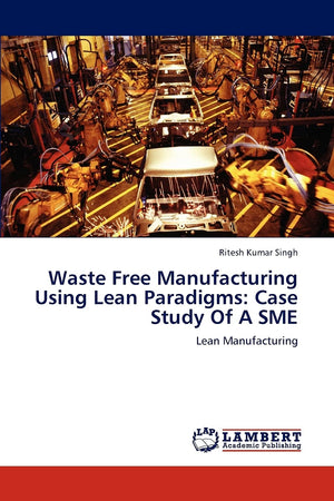 Waste Free Manufacturing Using Lean Paradigms: Case Study Of A SME: Lean Manufacturing,Used