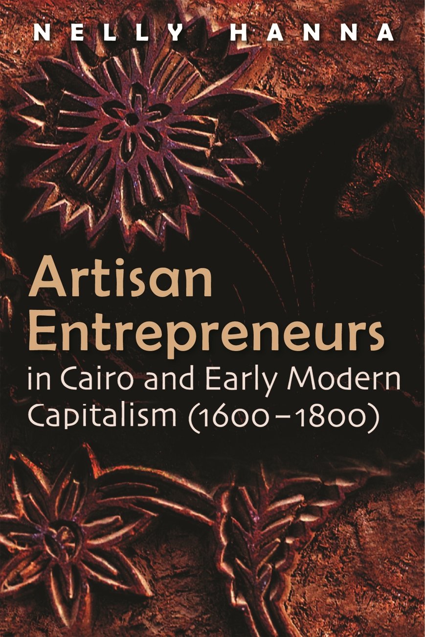 Artisan Entrepreneurs In Cairo And Earlymodern Capitalism (16001800) (Middle East Studies Beyond Dominant Paradigms),Used