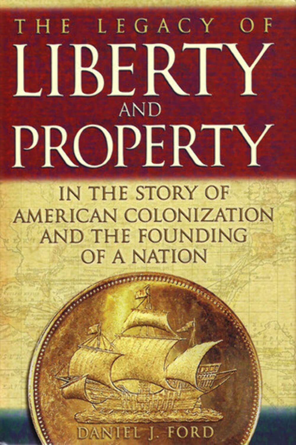 The Legacy Of Liberty and Property in the Story of American Colonization And the Founding of a Nation,Used