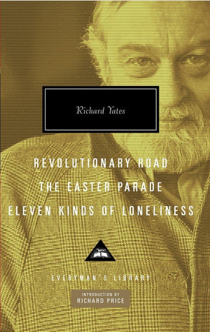 Revolutionary Road, The Easter Parade, Eleven Kinds Of Loneliness: Introduction By Richard Price (Everyman'S Library Contemporar,New