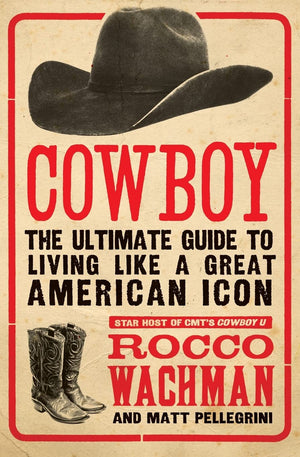 Cowboy: The Ultimate Guide to Living Like a Great American Icon,Used