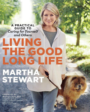 Living the Good Long Life: A Practical Guide to Caring for Yourself and Others,New