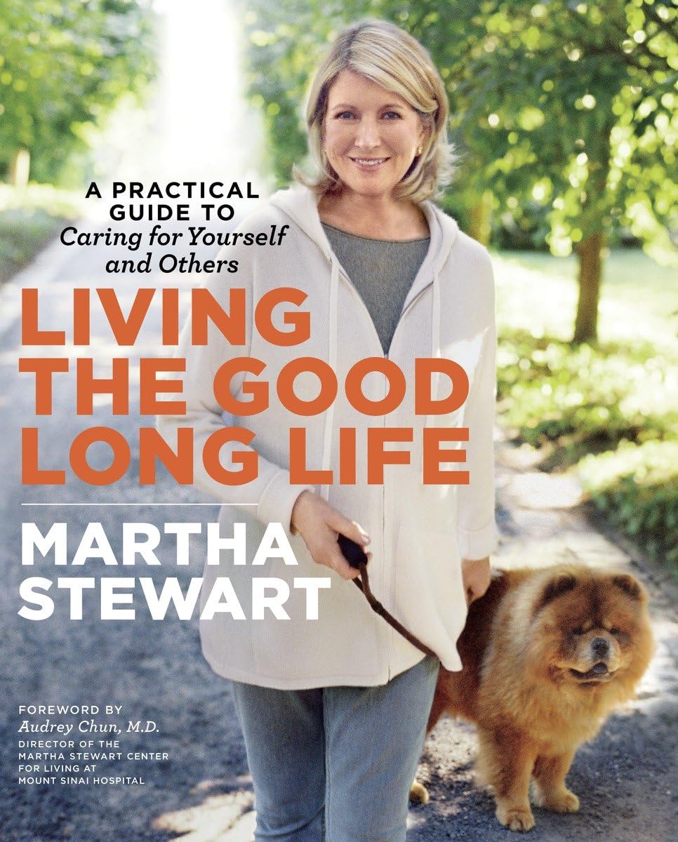 Living the Good Long Life: A Practical Guide to Caring for Yourself and Others,New