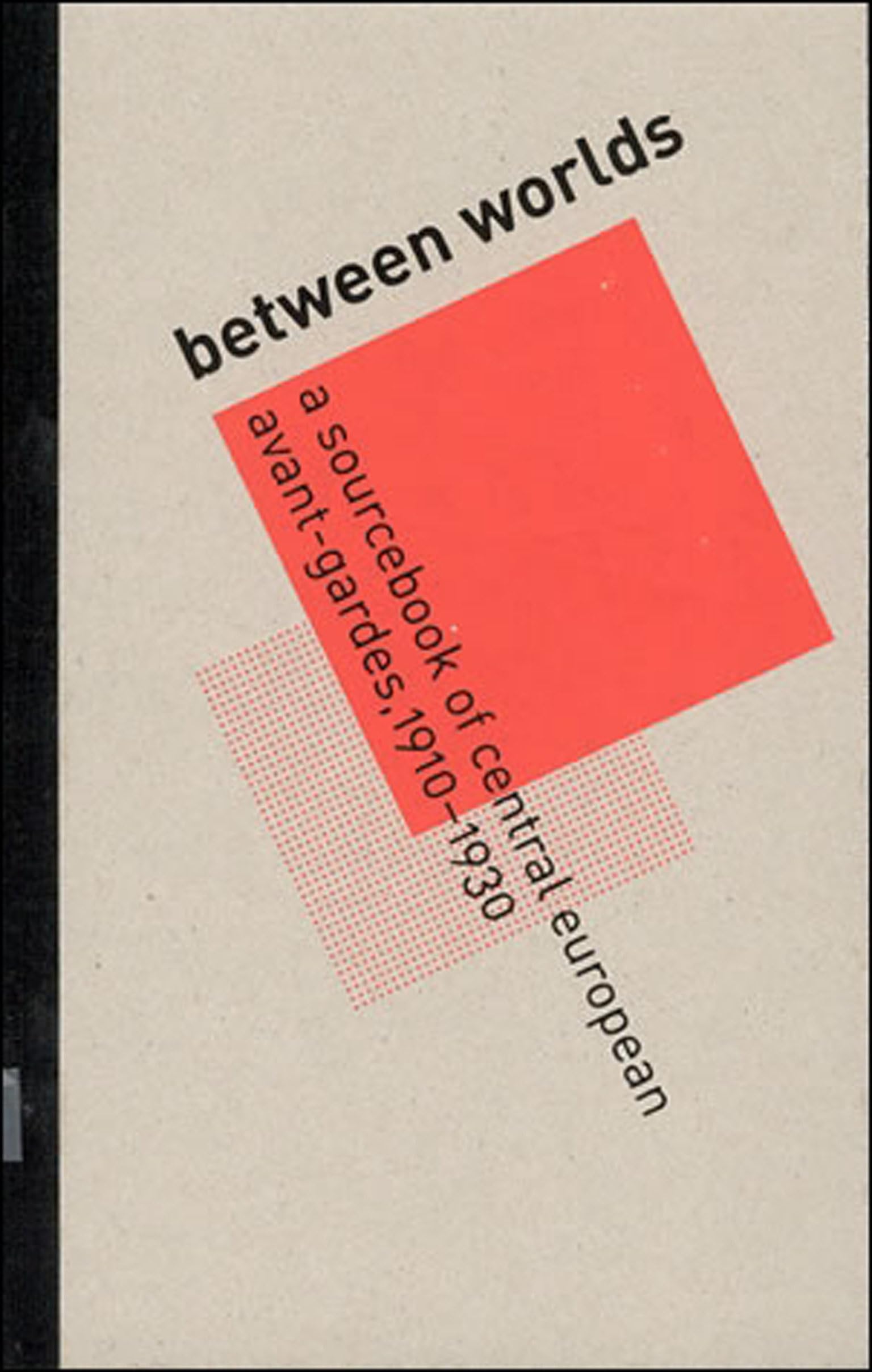 Between Worlds: A Sourcebook of Central European AvantGardes, 19101930,Used