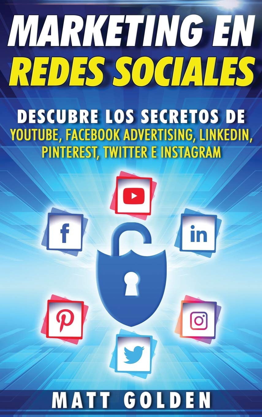 Marketing en redes sociales: Descubre los secretos de YouTube, Facebook Advertising, LinkedIn, Pinterest, Twitter e Instagram (S,New