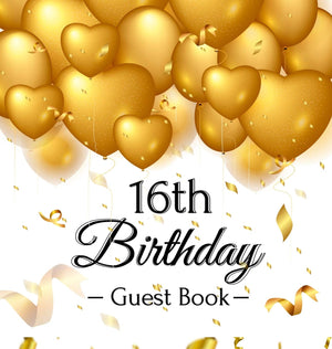 16th Birthday Guest Book: Keepsake Gift for Men and Women Turning 16  Hardback with Funny Gold Balloon Hearts Themed Decoration,Used