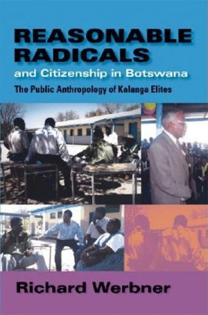 Reasonable Radicals and Citizenship in Botswana: The Public Anthropology of Kalanga Elites (African Systems of Thought),Used