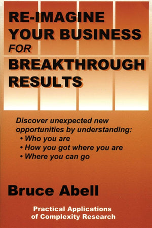 Reimagine Your Business For Breakthrough Results: Discover Unexpected New Opportunities By Understanding Who You Are, How You G,New