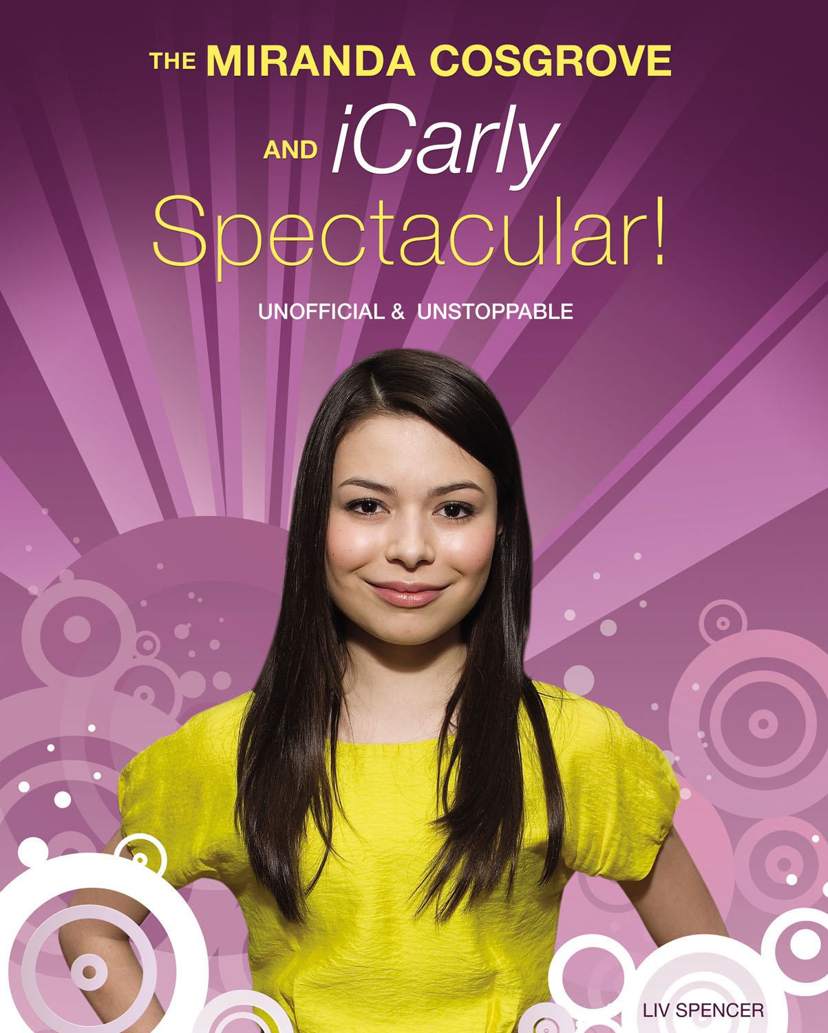 The Miranda Cosgrove and iCarly Spectacular!: Unofficial and Unstoppable,Used