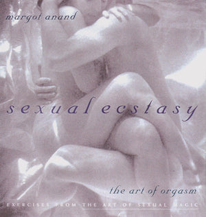 Sexual Ecstasy: The Art Of Orgasm