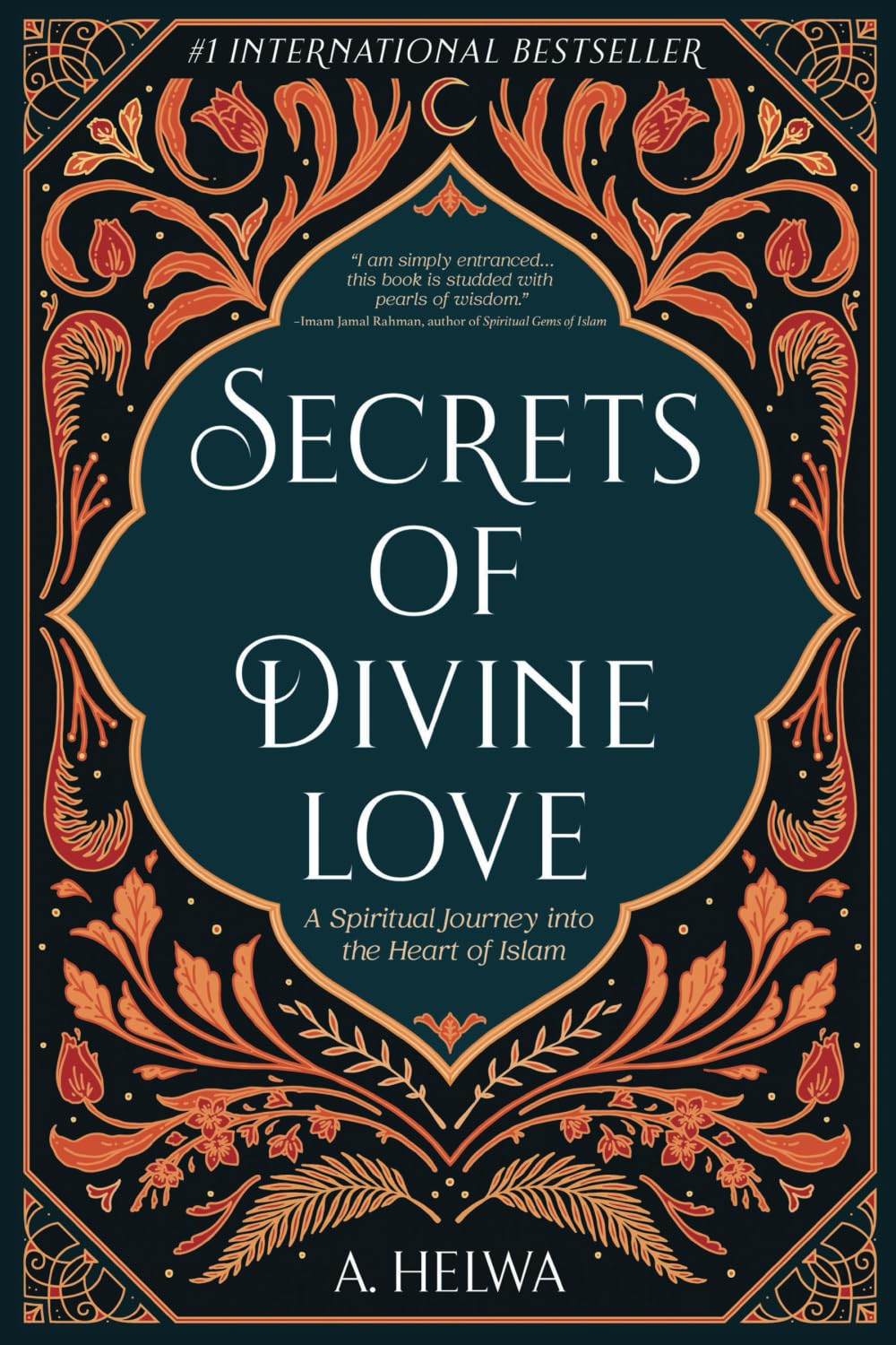 Secrets Of Divine Love: A Spiritual Journey Into The Heart Of Islam (Studying Qur'An & Hadith)
