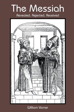 The Messiah: Revealed, Rejected, Received,Used