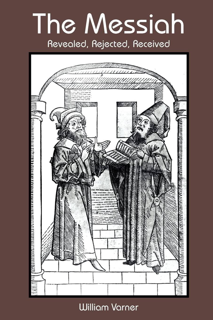 The Messiah: Revealed, Rejected, Received,Used